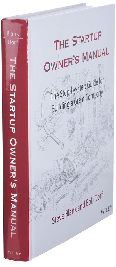 The Startup Owner's Manual: The Step-By-Step Guide for Building a Great Company