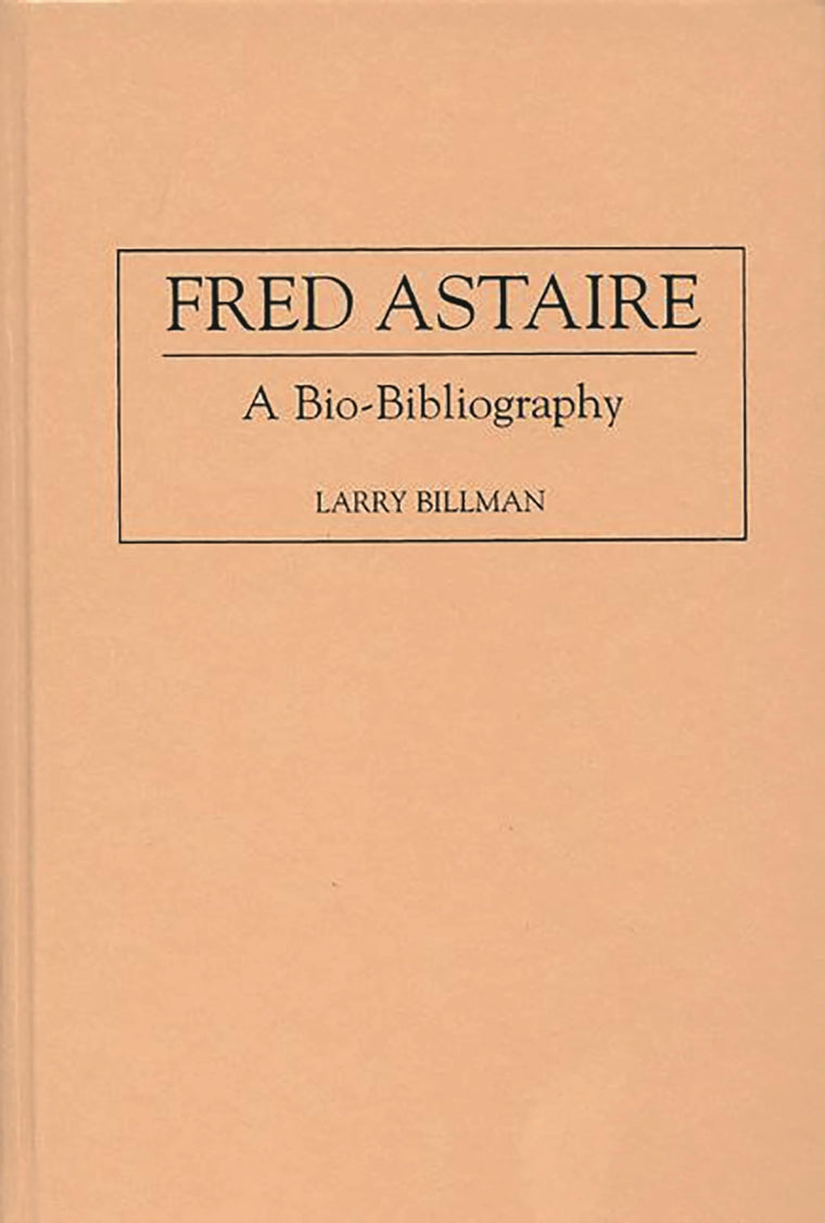Fred Astaire: A Bio-Bibliography (Bio-Bibliographies in the Performing Arts)