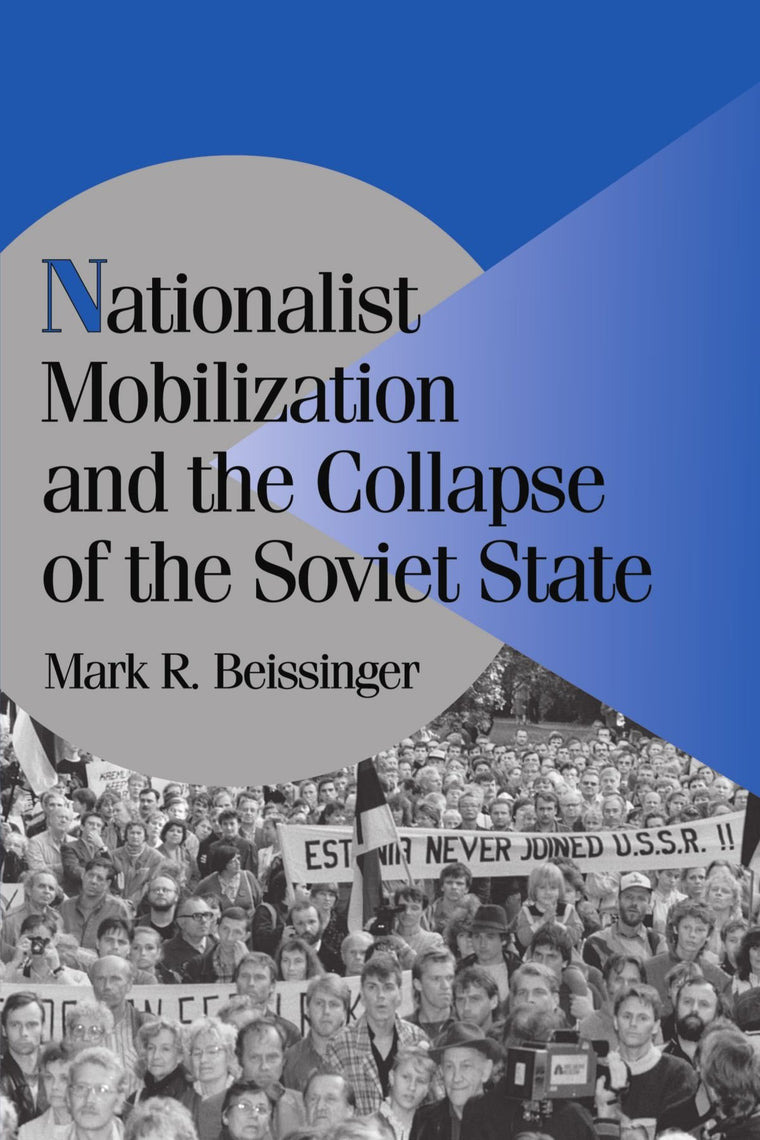 Nationalist Mobilization and the Collapse of the Soviet State (Cambridge Studies in Comparative Politics)