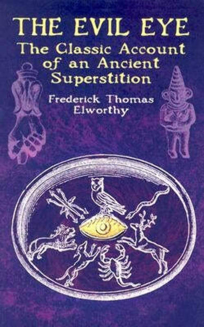 The Evil Eye: The Classic Account of an Ancient Superstition
