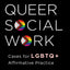 Queer Social Work: Cases for LGBTQ+ Affirmative Practice