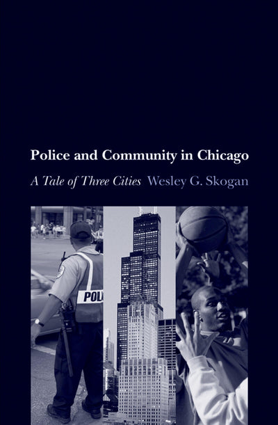 Police and Community in Chicago: A Tale of Three Cities (Studies in Crime and Public Policy)