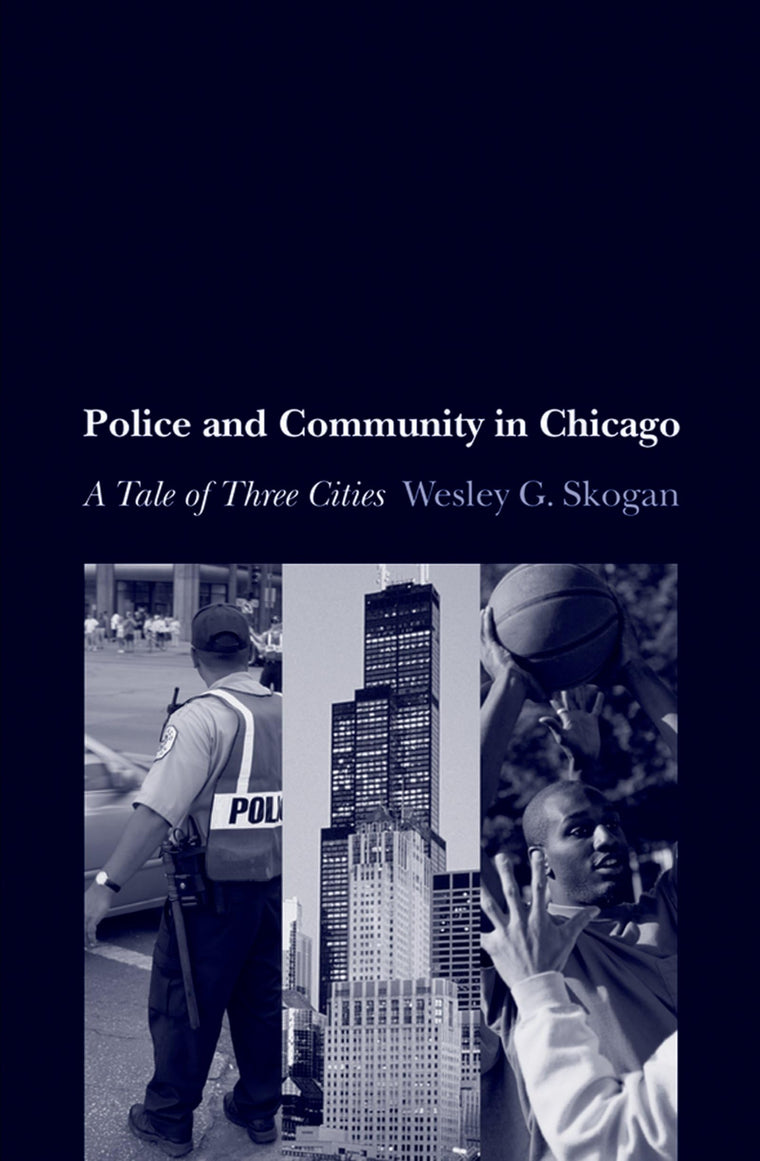Police and Community in Chicago: A Tale of Three Cities (Studies in Crime and Public Policy)