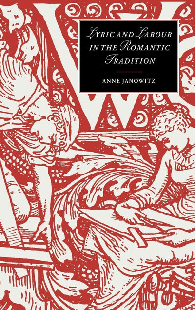 Lyric and Labour in the Romantic Tradition (Cambridge Studies in Romanticism, Series Number 30)