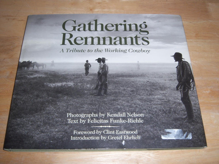 Gathering Remnants: A Tribute to the Working Cowboy by Kenda