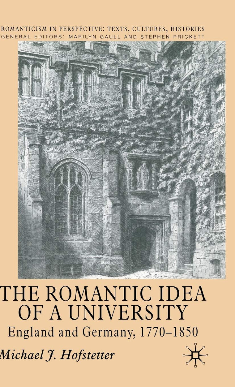The Romantic Idea of a University: England and Germany, 1770-1850 (Romanticism in Perspective:Texts, Cultures, Histories)