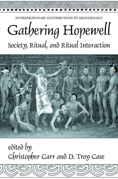 Gathering Hopewell: Society, Ritual and Ritual Interaction (Interdisciplinary Contributions to Archaeology)