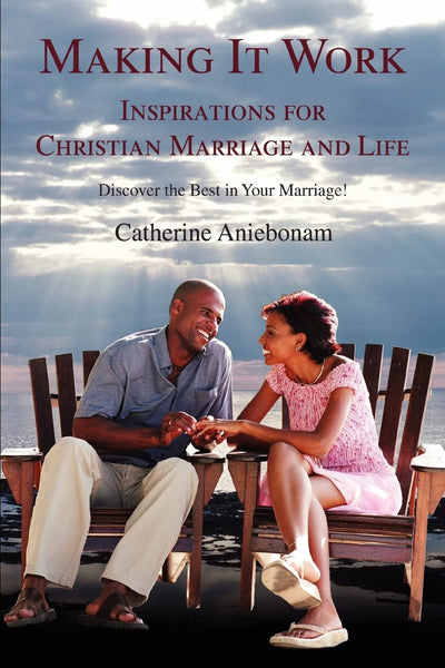Making It Work: Inspirations For Christian Marriage and Life