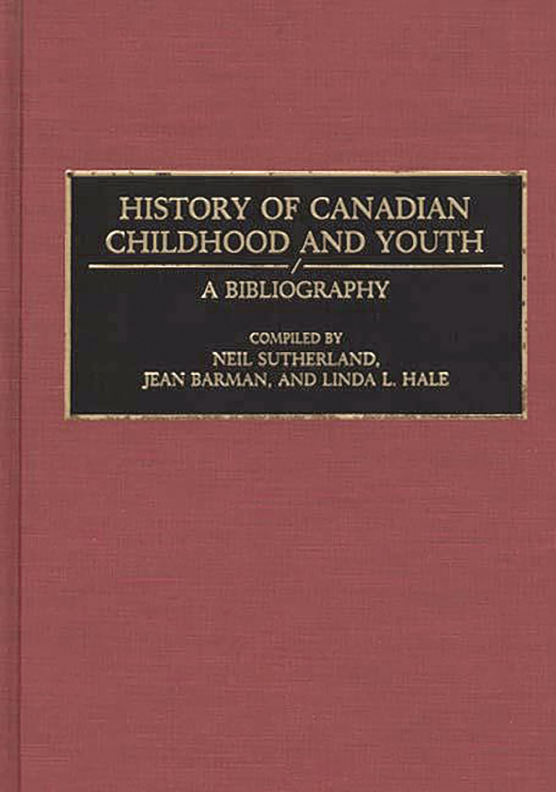 History of Canadian Childhood and Youth: A Bibliography (Bibliographies and Indexes in World History)
