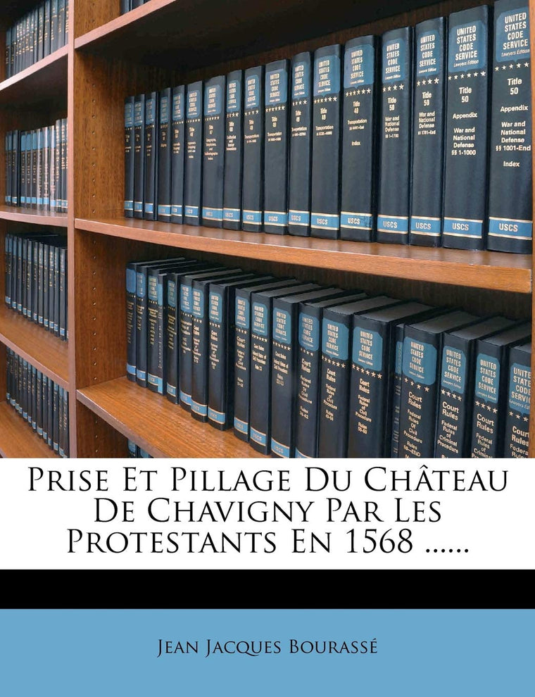 Prise Et Pillage Du Chteau de Chavigny Par Les Protestants En 1568 ...... (French Edition)