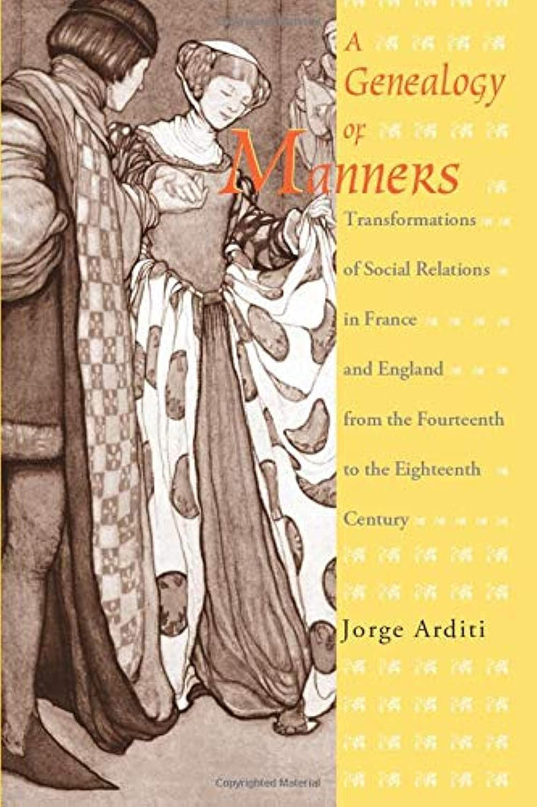 A Genealogy of Manners: Transformations of Social Relations in France and England from the Fourteenth to the Eighteenth Century