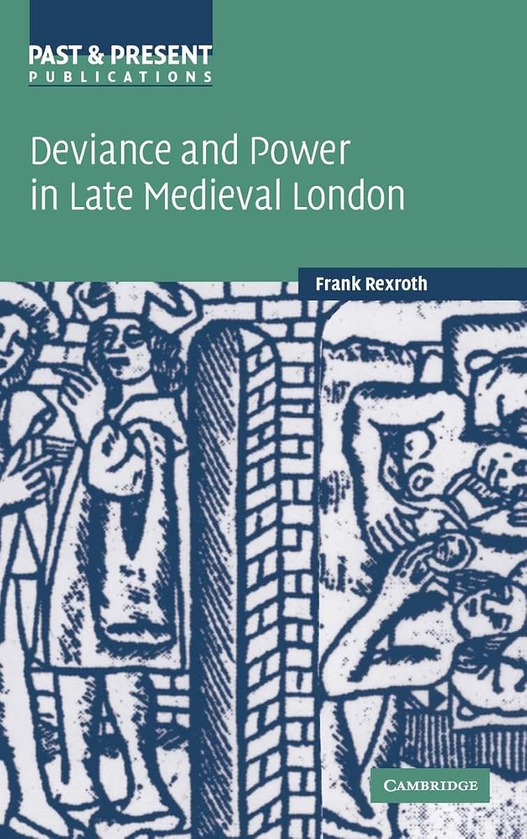 Deviance and Power in Late Medieval London (Past and Present Publications)