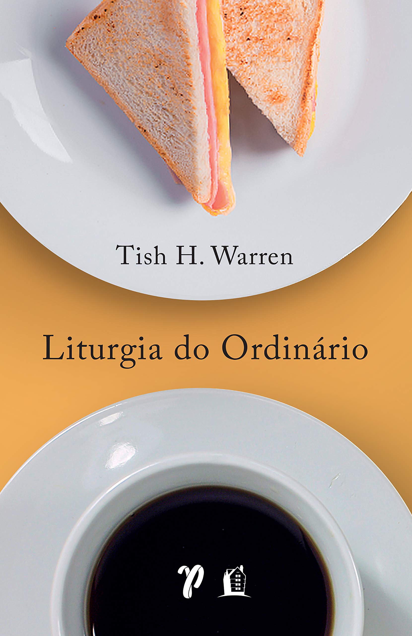 Liturgia do ordinario - praticas sagradas na vida cotidiana (Em Portugues do Brasil)