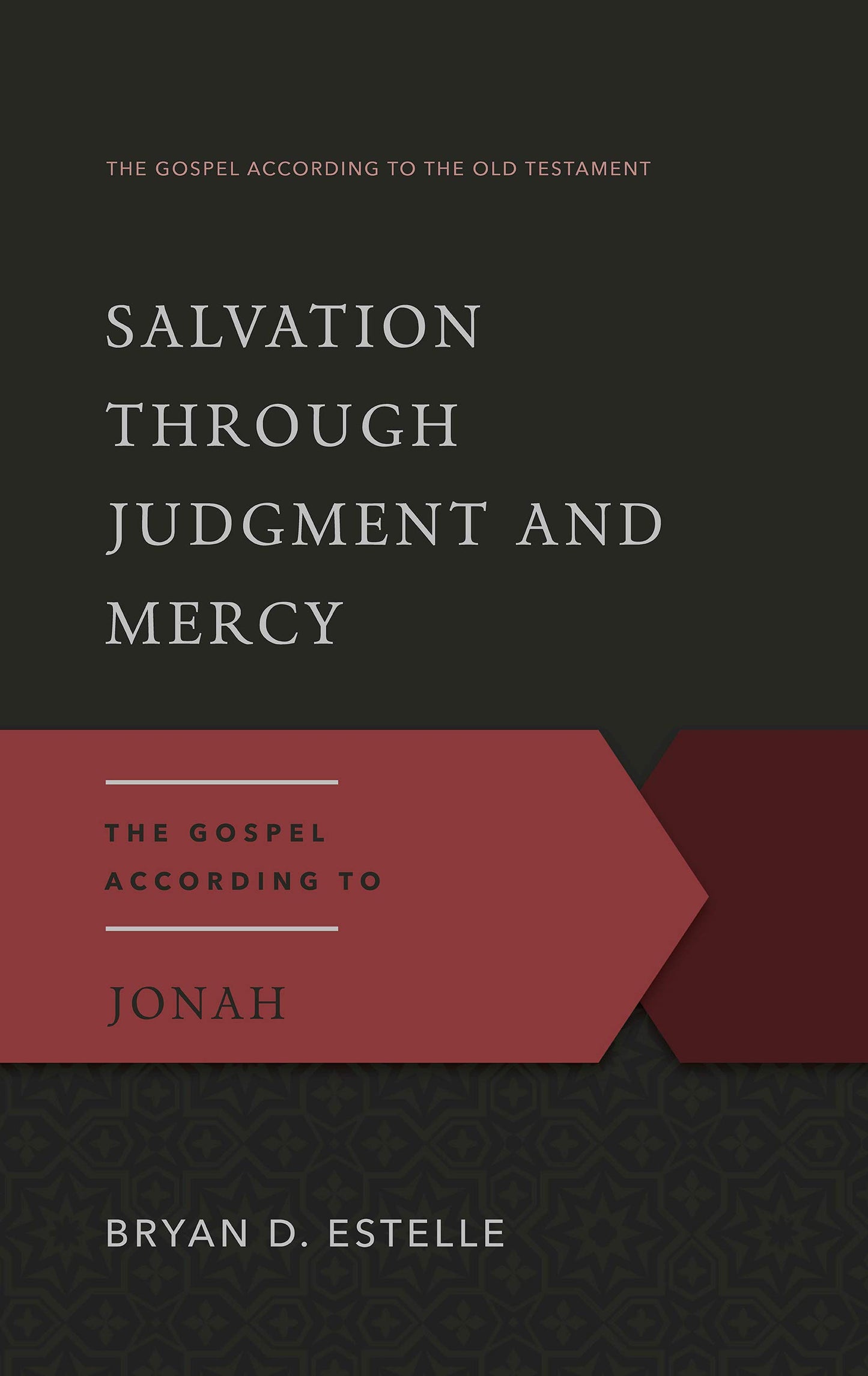 Salvation Through Judgment and Mercy: The Gospel According to Jonah (Gospel According to the Old Testament)
