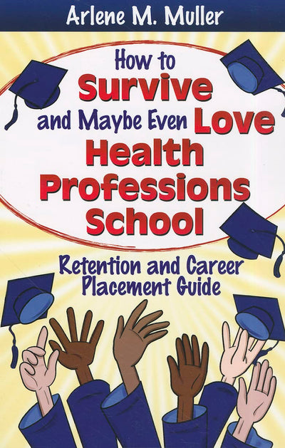 How to Survive and Maybe Even Love Health Professions School: Retention and Career Placement Guide