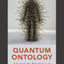Quantum Ontology: A Guide to the Metaphysics of Quantum Mechanics