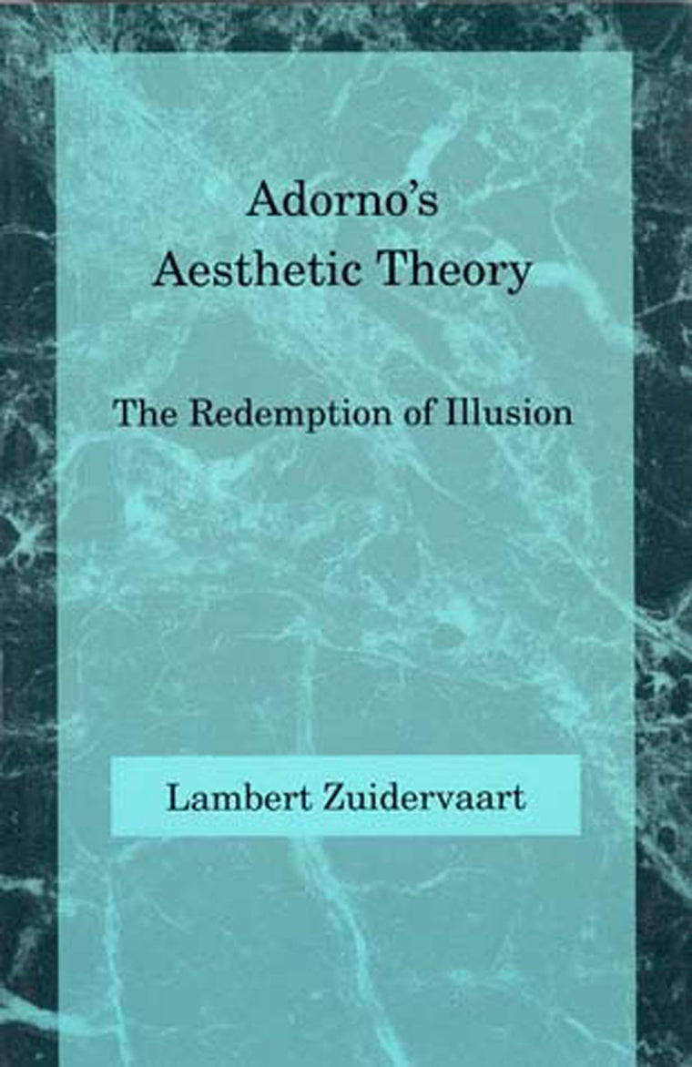 Adorno's Aesthetic Theory: The Redemption of Illusion (Studies in Contemporary German Social Thought)