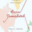 Born Translated: The Contemporary Novel in an Age of World Literature (Literature Now)
