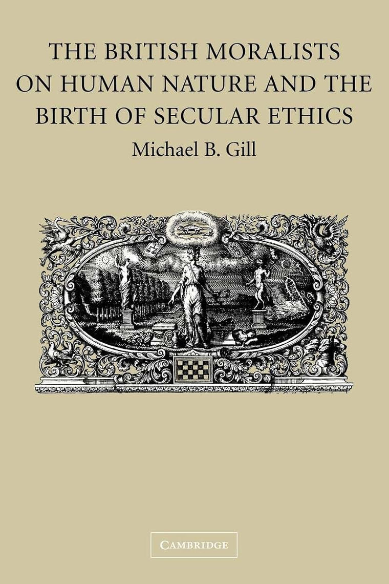 The British Moralists on Human Nature and the Birth of Secular Ethics
