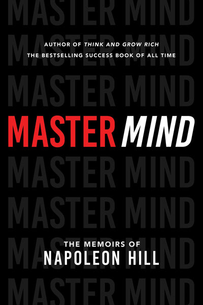 Master Mind: The Memoirs of Napoleon Hill (An Official Publication of the Napoleon Hill Foundation)