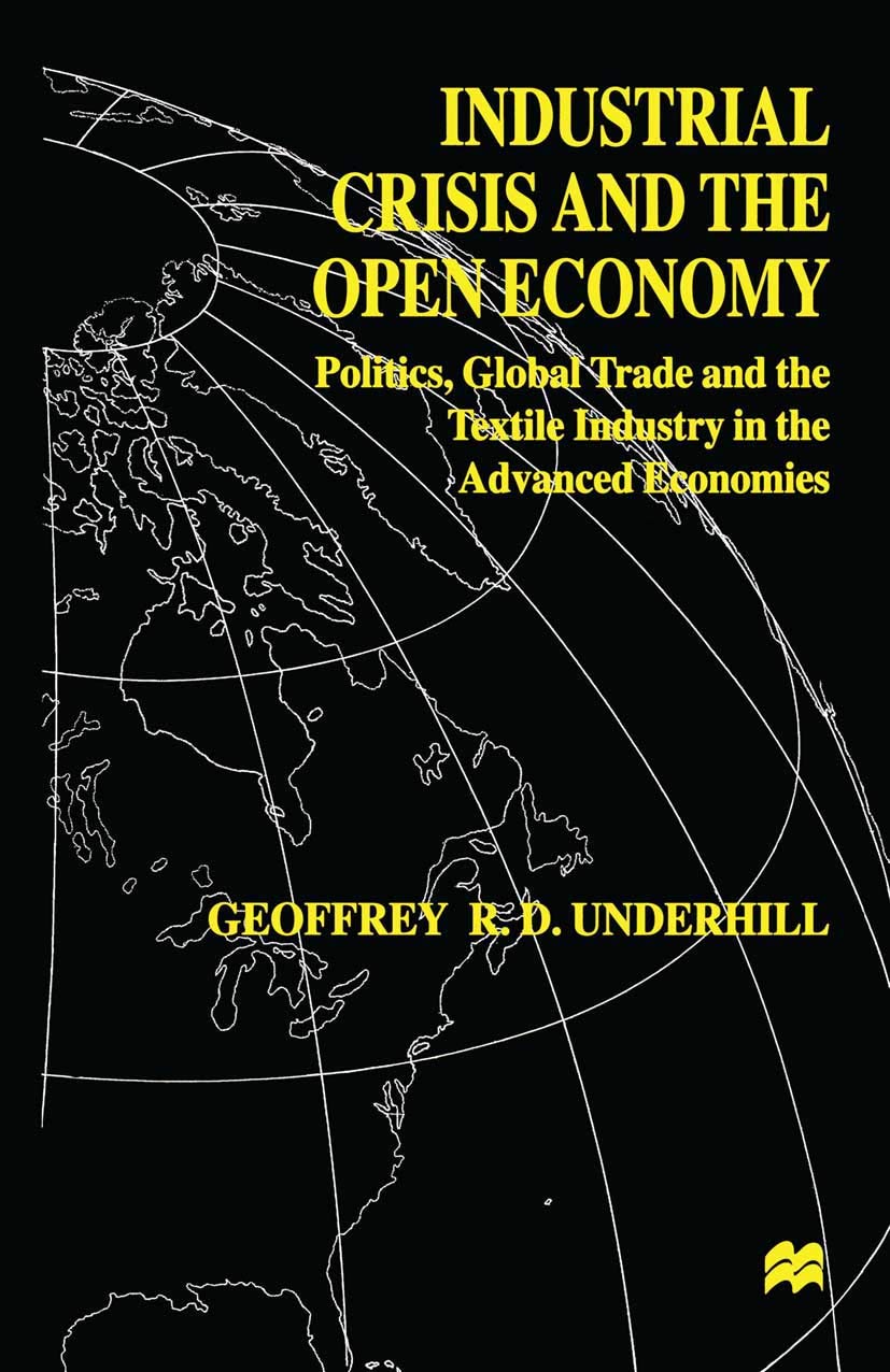 Industrial Crisis and the Open Economy: Politics, Global Trade and the Textile Industry in the Advanced Economies (International Political Economy Series)