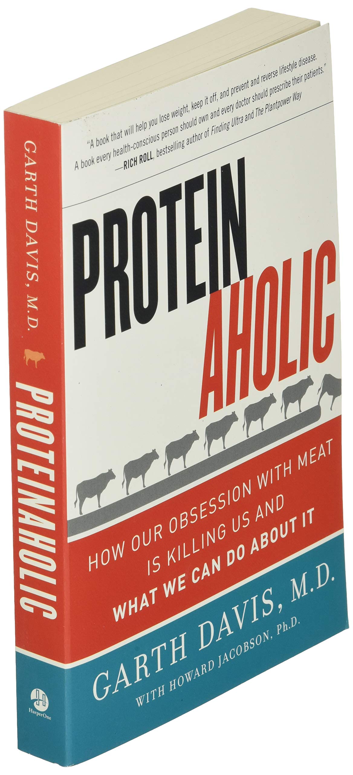 Proteinaholic: How Our Obsession with Meat Is Killing Us and What We Can Do About It