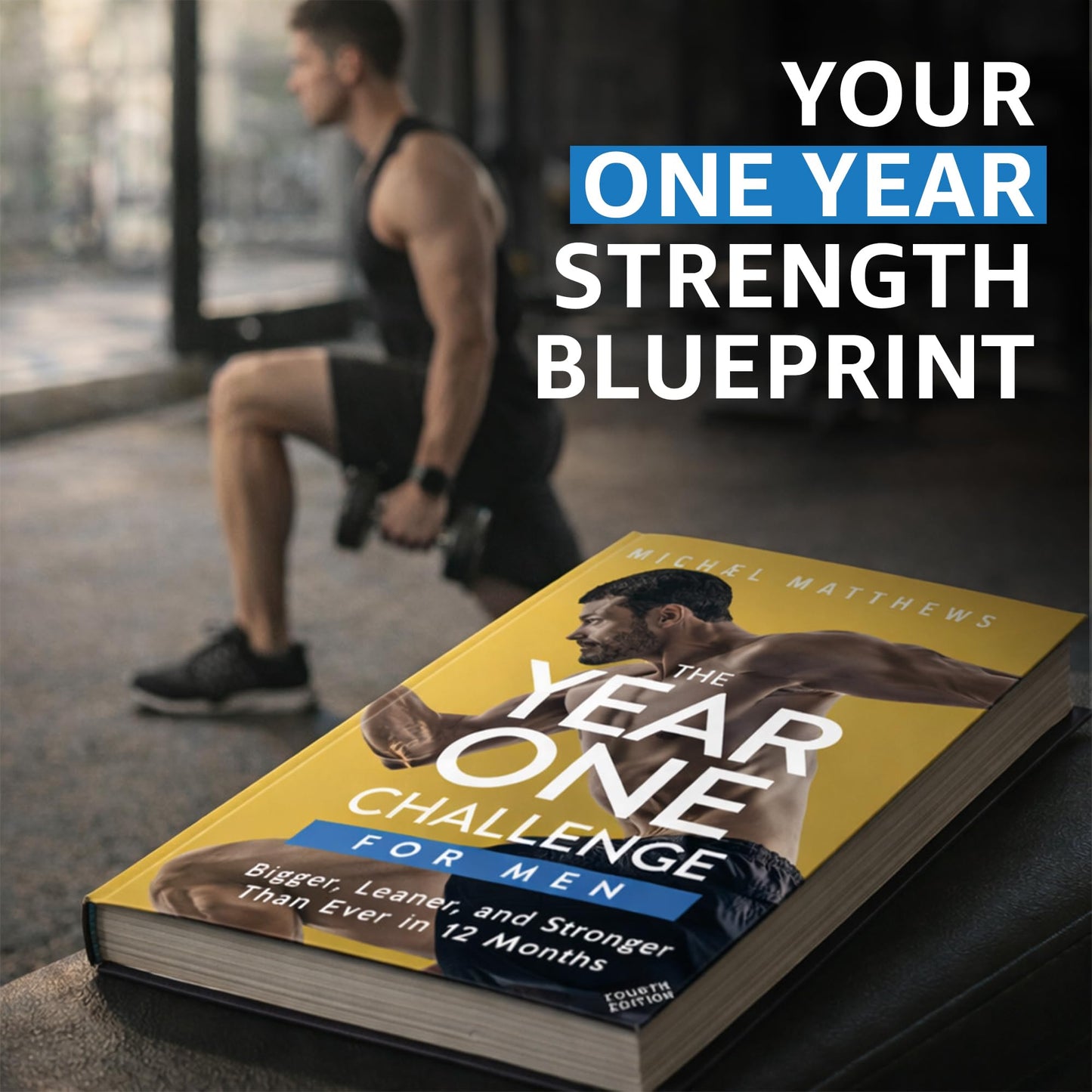 The Year One Challenge for Men: Bigger, Leaner, and Stronger Than Ever in 12 Months (The Bigger Leaner Stronger Series)