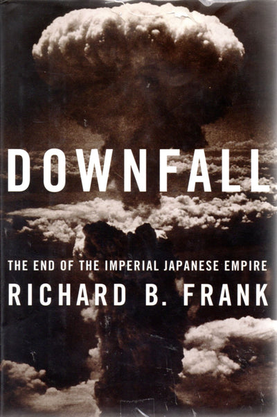 Downfall: The End of the Imperial Japanese Empire by Frank,