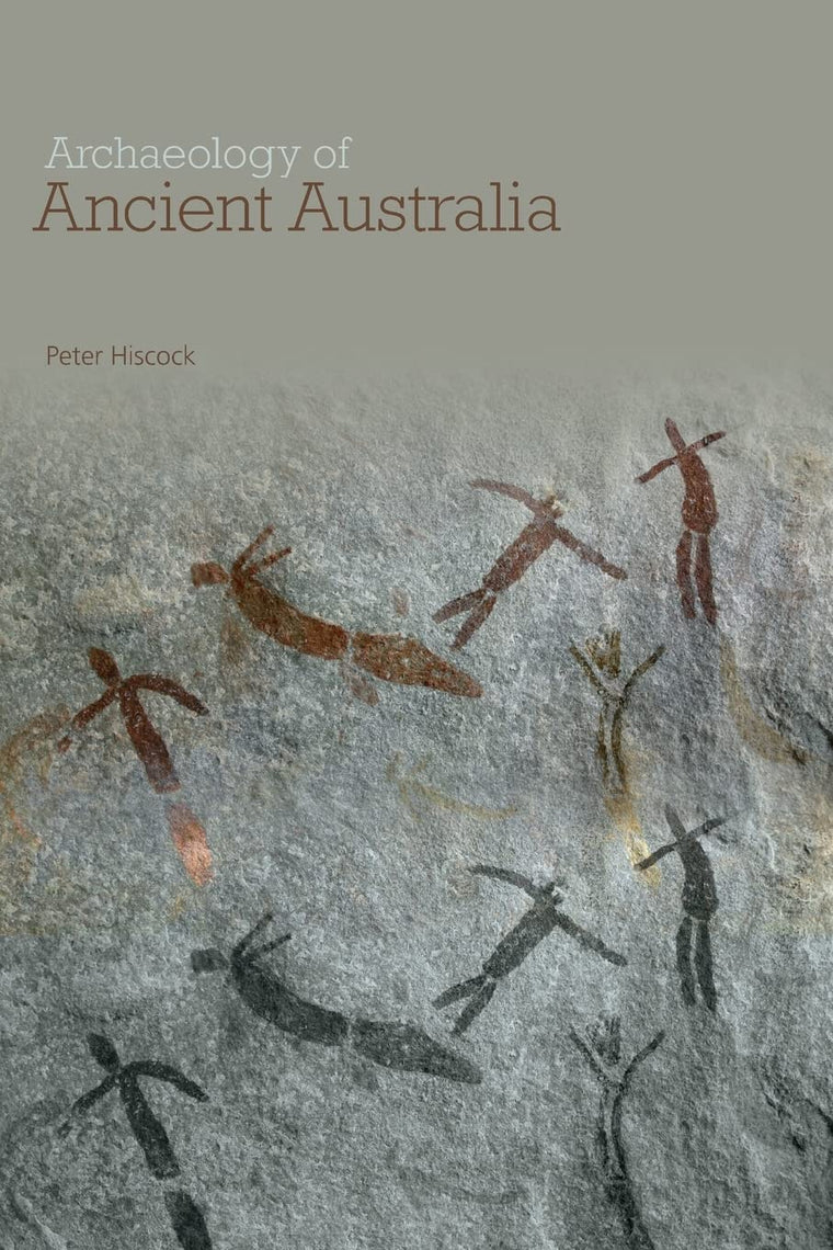 Archaeology of Ancient Australia by Hiscock, Peter
