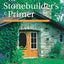 The Stonebuilder's Primer: A Step-By-Step Guide for Owner-Builders