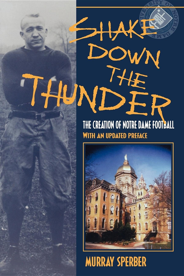 Shake Down the Thunder: The Creation of Notre Dame Football