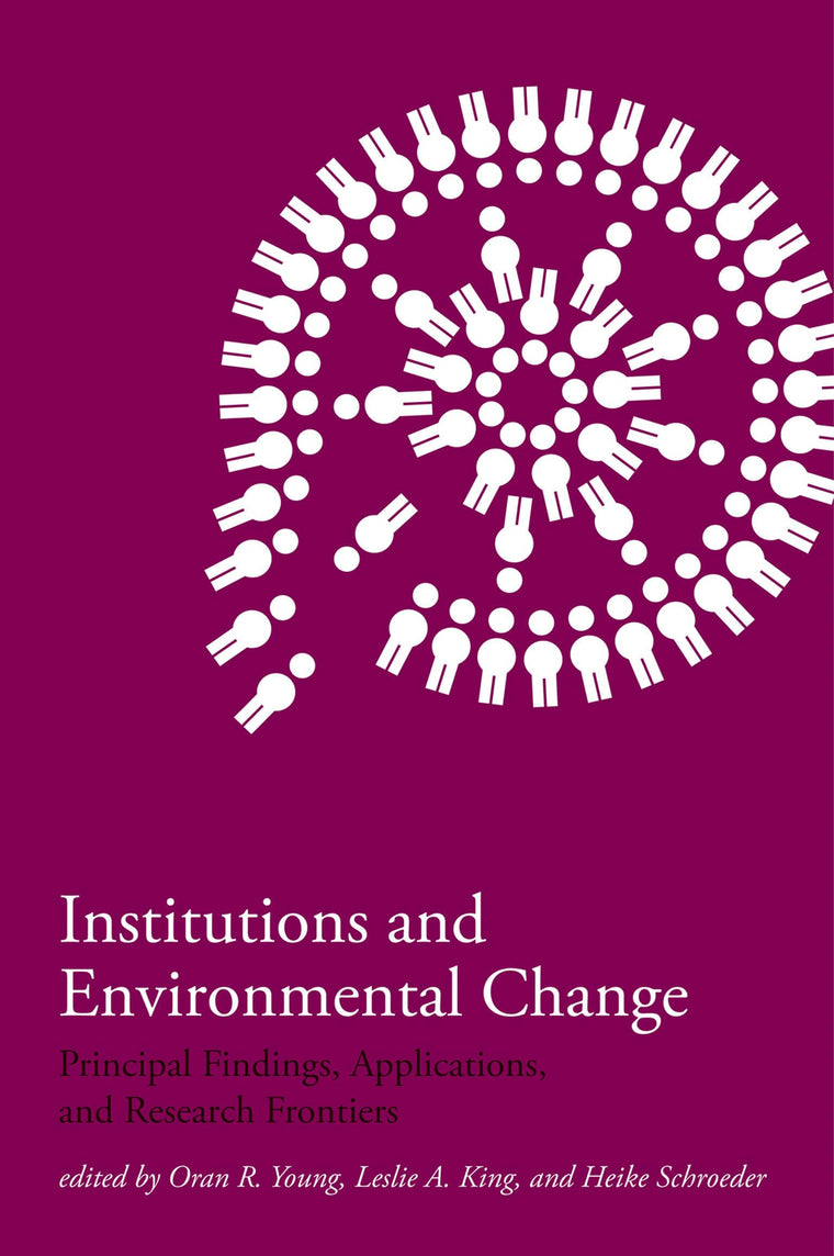 Institutions and Environmental Change: Principal Findings, Applications, and Research Frontiers (Mit Press)