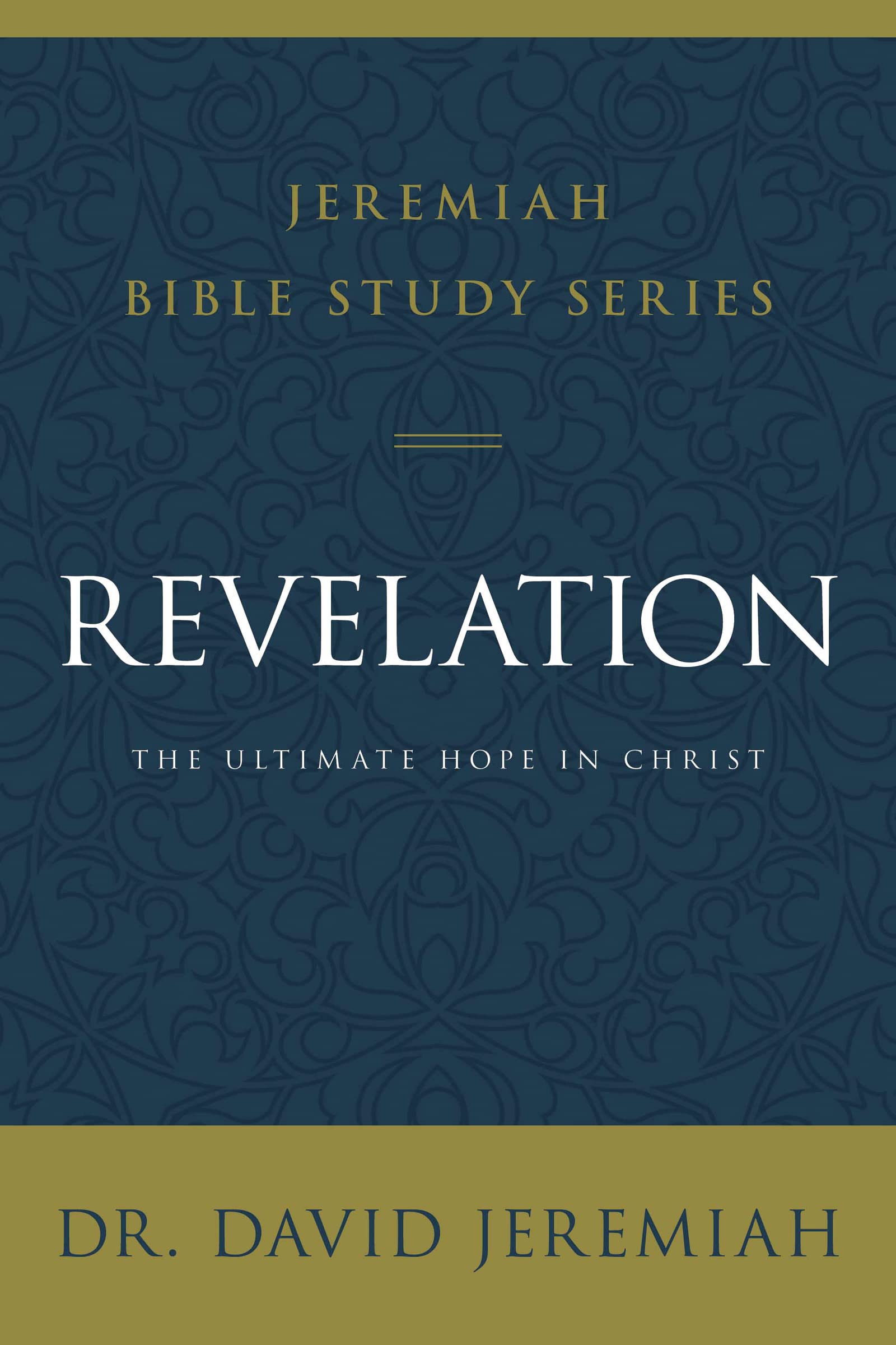Revelation: The Ultimate Hope in Christ (Jeremiah Bible Study Series)