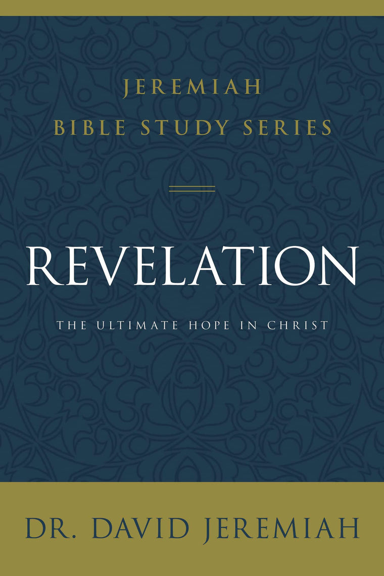 Revelation: The Ultimate Hope in Christ (Jeremiah Bible Study Series)
