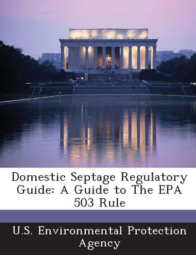 Domestic Septage Regulatory Guide: A Guide to the EPA 503 Rule