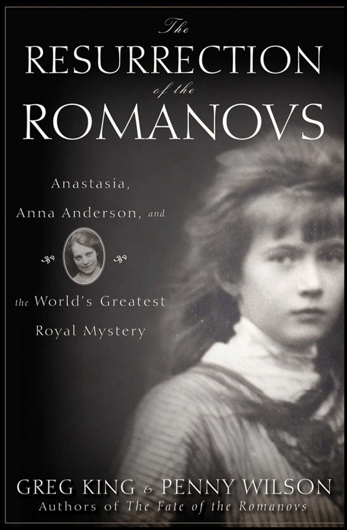 The Resurrection of the Romanovs: Anastasia, Anna Anderson,