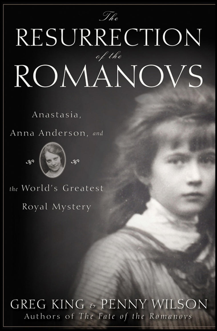 The Resurrection of the Romanovs: Anastasia, Anna Anderson,