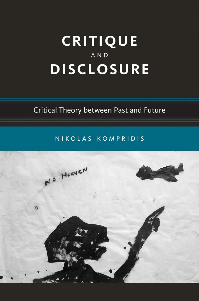 Critique and Disclosure: Critical Theory between Past and Future (Studies in Contemporary German Social Thought)