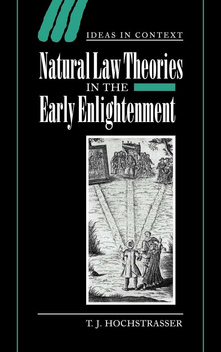 Natural Law Theories in the Early Enlightenment (Ideas in Context, Series Number 58)
