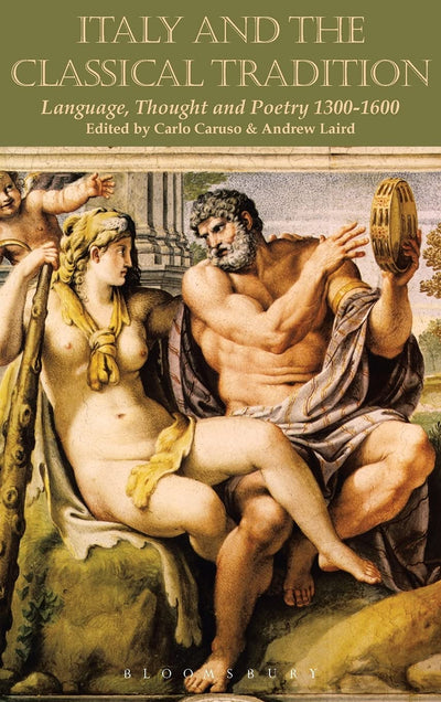 Italy and the Classical Tradition: Language, Thought and Poetry 1300-1600