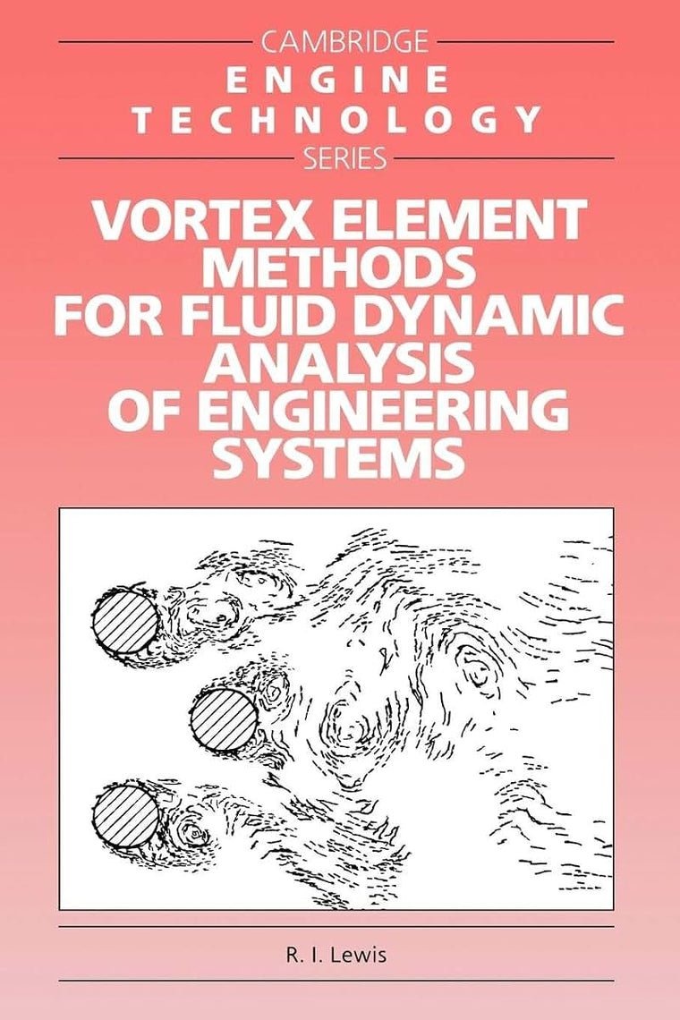 Vortex Element Methods for Fluid Dynamic Analysis of Engineering Systems (Cambridge Engine Technology Series, Series Number 1)