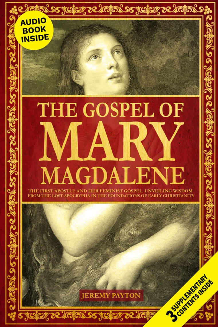 The Gospel of Mary Magdalene: The First Apostle and Her Feminist Gospel. Unveiling Wisdom from the Lost Apocrypha in the Foundations of Early ... and Gnostic Gospels Bible Collection)