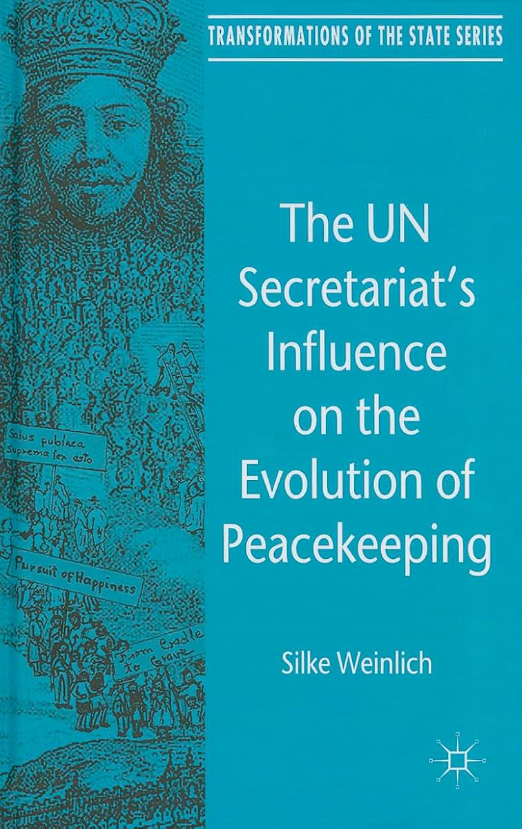 The UN Secretariat's Influence on the Evolution of Peacekeeping (Transformations of the State)