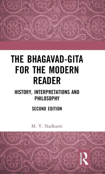 The Bhagavad-Gita for the Modern Reader: History, Interpretations and Philosophy