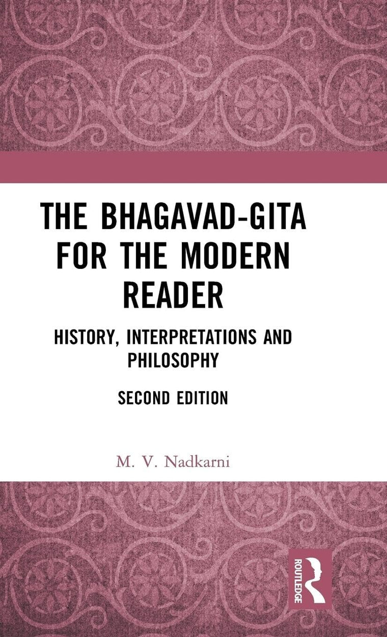 The Bhagavad-Gita for the Modern Reader: History, Interpretations and Philosophy