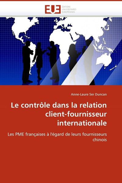 Le contrle dans la relation client-fournisseur internationale: Les PME franaises  l''égard de leurs fournisseurs chinois (Omn.Univ.Europ.) (French Edition)