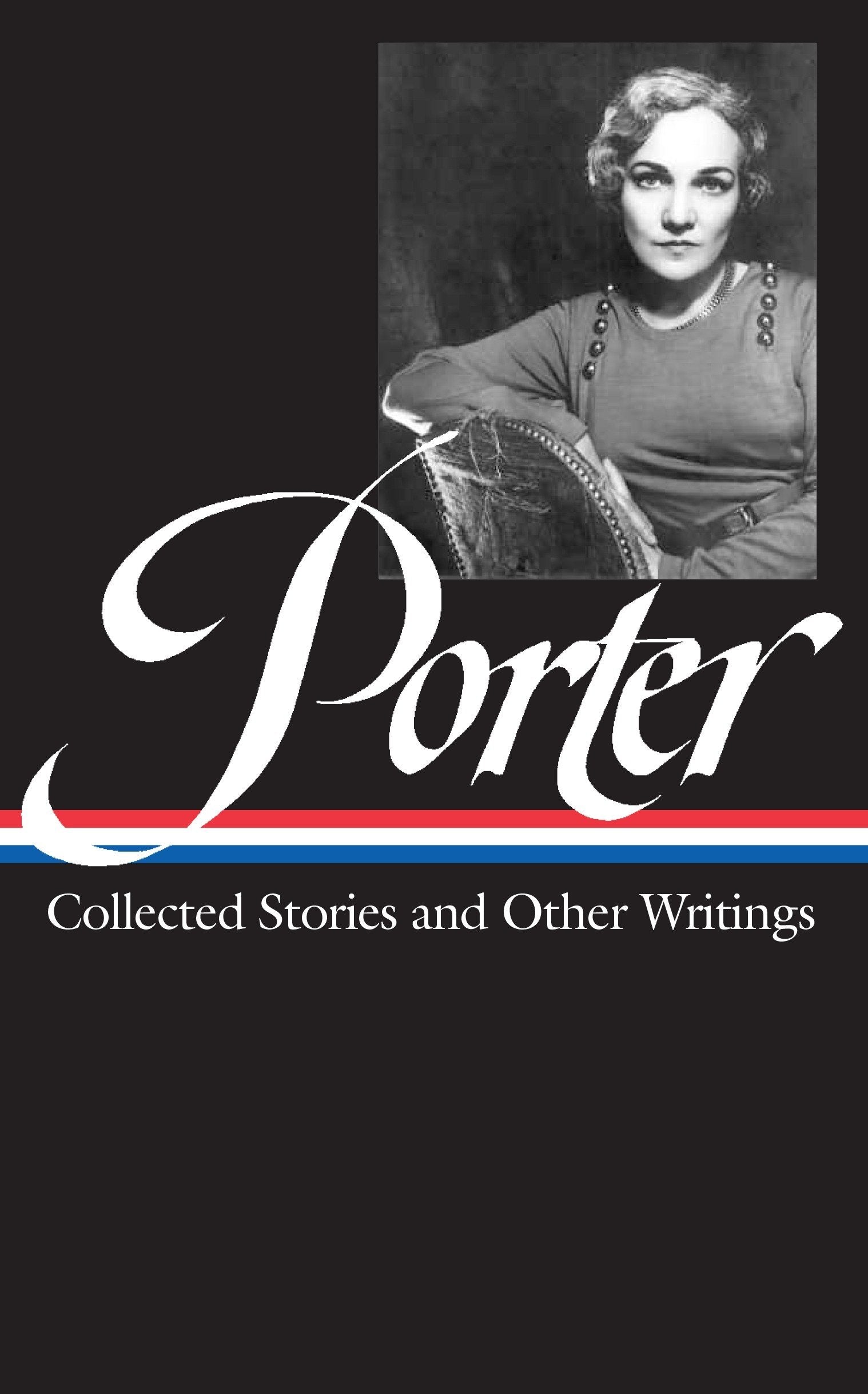 Katherine Anne Porter: Collected Stories and Other Writings (Library of America #186)