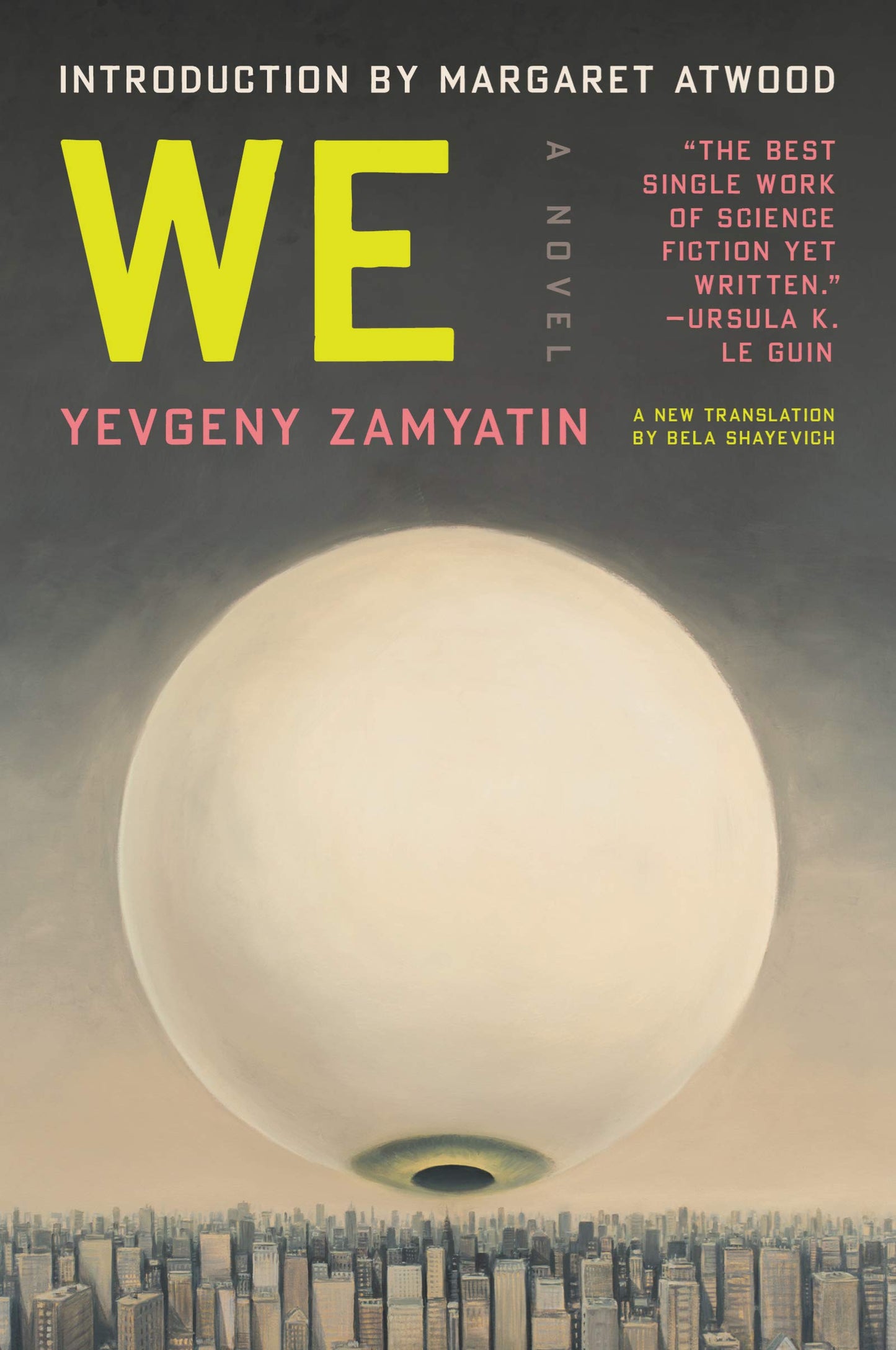 We: A Dystopian Novel That Inspired 1984 by George Orwell, Newly Translated with an Introduction by Margaret Atwood and an Afterword by Ursula K. Le Guin