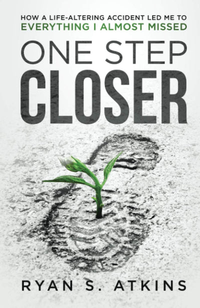 One Step Closer: How a life-altering accident led me to everything I almost missed