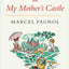My Father's Glory & My Mother's Castle: Marcel Pagnol's Memories of Childhood